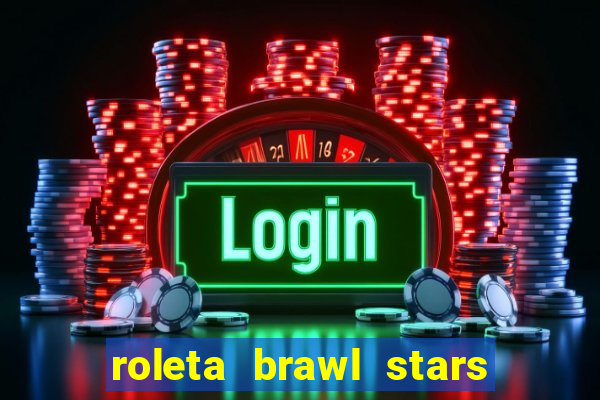 roleta brawl stars 2024 85 brawlers